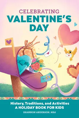 Slavíme Valentýna: Svátek svatého Valentýna: historie, tradice a aktivity - sváteční kniha pro děti - Celebrating Valentine's Day: History, Traditions, and Activities - A Holiday Book for Kids