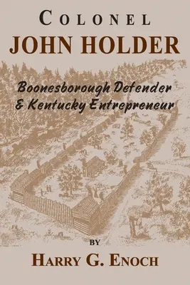 Plukovník John Holder Obránce Boonesborough a podnikatel v Kentucky - Colonel John Holder Boonesborough Defender & Kentucky Entrepreneur
