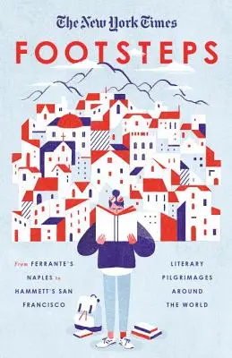 The New York Times: Footsteps: Od Ferranteho Neapole po Hammettovo San Francisco, literární poutě po celém světě - The New York Times: Footsteps: From Ferrante's Naples to Hammett's San Francisco, Literary Pilgrimages Around the World