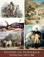 Historie na koních Raná léta: 1493 až 1866 - History on Horseback The Early Years: 1493 to 1866