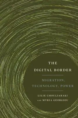 Digitální hranice: Migrace, technologie, moc - 1. - The Digital Border: Migration, Technology, Power