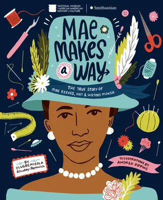 Mae dělá cestu: Kloboučník a tvůrce historie Mae Reevesové - Mae Makes a Way: The True Story of Mae Reeves, Hat & History Maker