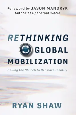 Přehodnocení globální mobilizace: Povolání církve k její základní identitě - Rethinking Global Mobilization: Calling the Church to Her Core Identity