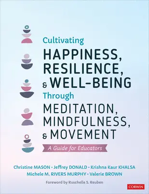 Cultivating Happiness, Resilience, and Well-Being Through Meditation, Mindfulness, and Movement (Pěstování štěstí, odolnosti a pohody prostřednictvím meditace, všímavosti a pohybu): Průvodce pro pedagogy - Cultivating Happiness, Resilience, and Well-Being Through Meditation, Mindfulness, and Movement: A Guide for Educators