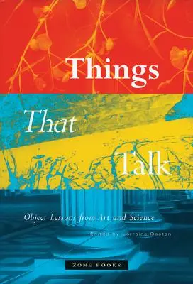 Věci, které mluví: Objektové lekce z umění a vědy - Things That Talk: Object Lessons from Art and Science