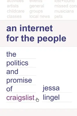Internet pro lidi: Internet pro lidi: Politika a příslib Craigslistu (The Politics and Promise of Craigslist) - An Internet for the People: The Politics and Promise of Craigslist