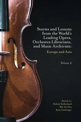 Příběhy a poučení předních světových operních a orchestrálních knihovníků a hudebních archivářů, 2. díl: Evropa a Asie - Stories and Lessons from the World's Leading Opera, Orchestra Librarians, and Music Archivists, Volume 2: Europe and Asia