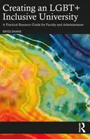 Vytváření LGBT+ inkluzivní univerzity: Praktický průvodce pro fakulty a administrativní pracovníky. - Creating an LGBT+ Inclusive University: A Practical Resource Guide for Faculty and Administrators