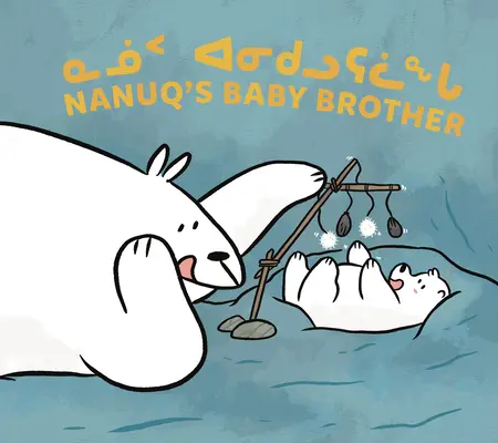 Nanuqův bratříček: Dvojjazyčné inuktitské a anglické vydání - Nanuq's Baby Brother: Bilingual Inuktitut and English Edition