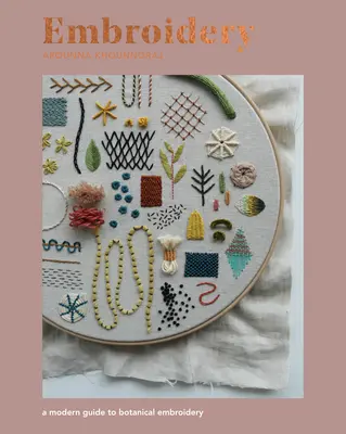 Vyšívání: Moderní průvodce botanickou výšivkou (A Modern Guide to Botanical Embroidery) - Embroidery: A Modern Guide to Botanical Embroidery