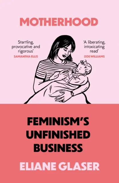 Mateřství - nedokončená věc feminismu - Motherhood - Feminism'S Unfinished Business
