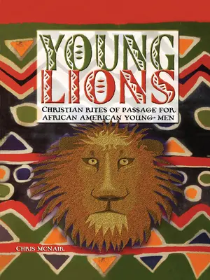 Mladí lvi: Křesťanské obřady přechodu pro afroamerické mladé muže - Young Lions: Christian Rites of Passage for African American Young Men
