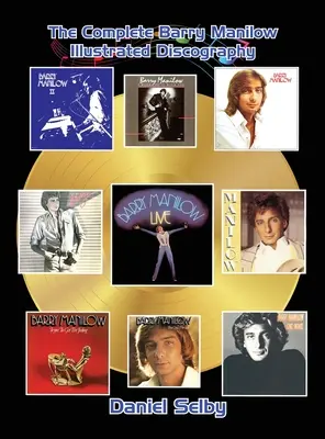 The Complete Barry Manilow Illustrated Discography (vázané vydání) - The Complete Barry Manilow Illustrated Discography (hardback)
