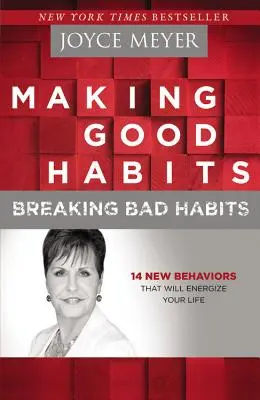 Vytváření dobrých návyků, odbourávání zlozvyků: 14 nových způsobů chování, které vám dodají energii do života. - Making Good Habits, Breaking Bad Habits: 14 New Behaviors That Will Energize Your Life