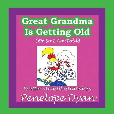 Prababička stárne (nebo mi to alespoň říkají) - Great Grandma Is Getting Old (or So I Am Told)
