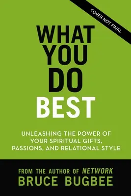 Co umíte nejlépe: Uvolněte sílu svých duchovních darů, vztahového stylu a životní vášně - What You Do Best: Unleashing the Power of Your Spiritual Gifts, Relational Style, and Life Passion