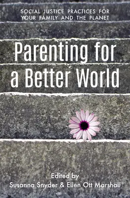 Rodičovství pro lepší svět: Spravedlivé postupy pro vaši rodinu a planetu - Parenting for a Better World: Justice Practices for Your Family and the Planet