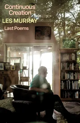 Kontinuální stvoření: Poslední básně - Continuous Creation: Last Poems