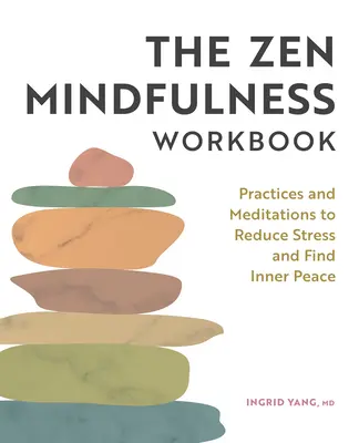 Cvičebnice zenové všímavosti: Cvičení a meditace ke snížení stresu a nalezení vnitřního klidu: Kniha zkušeného moudrého myšlení (Zenness). - The Zen Mindfulness Workbook: Practices and Meditations to Reduce Stress and Find Inner Peace