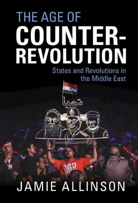 Věk kontrarevoluce: Státy a revoluce na Blízkém východě - The Age of Counter-Revolution: States and Revolutions in the Middle East