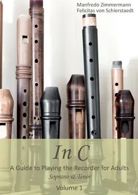 In C - anglicky: Průvodce hrou na zobcovou flétnu pro dospělé - In C - english: A Guide to playing the Recorder for Adults