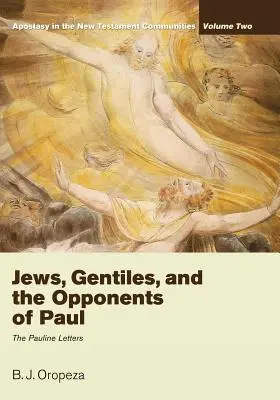 Židé, pohané a Pavlovi odpůrci: Odpadlictví v novozákonních komunitách, 2. díl: Pavlovy listy - Jews, Gentiles, and the Opponents of Paul: Apostasy in the New Testament Communities, Volume 2: The Pauline Letters