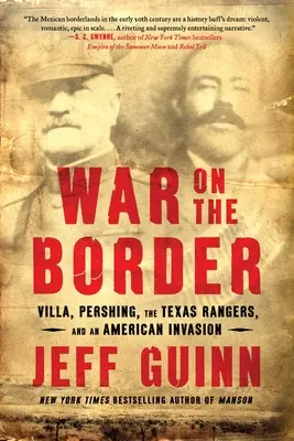 Válka na hranicích: Villa, Pershing, texaští rangers a americká invaze. - War on the Border: Villa, Pershing, the Texas Rangers, and an American Invasion