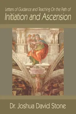 Dopisy vedení a učení na cestě zasvěcení a vzestupu - Letters of Guidance and Teaching on the Path of Initiation and Ascension