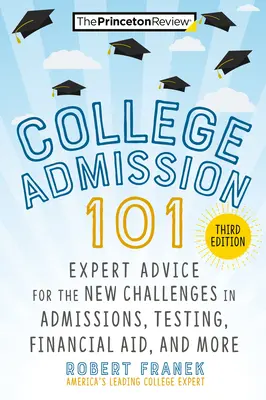 Přijímací řízení na vysokou školu 101, 3. vydání: Přijímací zkoušky, testování, finanční pomoc a další. - College Admission 101, 3rd Edition: Expert Advice for the New Challenges in Admissions, Testing, Financial Aid, and More