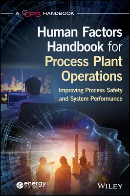 Příručka lidských faktorů pro provoz zpracovatelských závodů: Zlepšení bezpečnosti procesů a výkonnosti systémů - Human Factors Handbook for Process Plant Operations: Improving Process Safety and System Performance