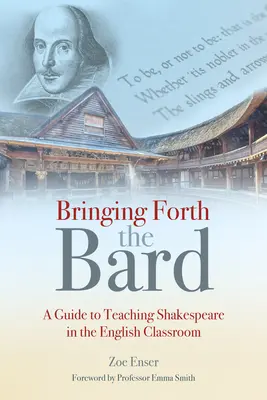 Přivést na svět barda: Průvodce výukou Shakespeara v hodinách angličtiny - Bringing Forth the Bard: A Guide to Teaching Shakespeare in the English Classroom
