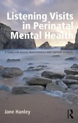 Naslouchací návštěvy v oblasti perinatálního duševního zdraví: Průvodce pro zdravotnické pracovníky a podpůrné pracovníky - Listening Visits in Perinatal Mental Health: A Guide for Health Professionals and Support Workers