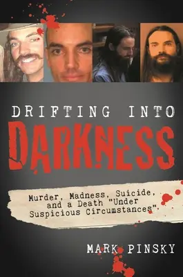 Unášení do tmy: Vraždy, šílenství, sebevraždy a úmrtí za podezřelých okolností. - Drifting Into Darkness: Murders, Madness, Suicide, and a Death Under Suspicious Circumstances