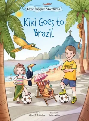 Kiki jede do Brazílie: Dětská obrázková kniha - Kiki Goes to Brazil: Children's Picture Book