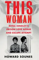 Tato žena: Milostný románek a pokus o útěk Myry Hindleyové z vězení - This Woman: Myra Hindley's Prison Love Affair and Escape Attempt