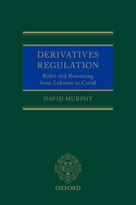 Regulace derivátů: Pravidla a zdůvodnění od Lehmanu po Covid - Derivatives Regulation: Rules and Reasoning from Lehman to Covid