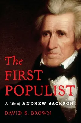 První populista: Vyzývavý život Andrewa Jacksona - The First Populist: The Defiant Life of Andrew Jackson
