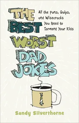 Nejlepší nejhorší vtipy o tátovi: Všechny vtípky, vtípky a moudra, kterými můžete potrápit své děti. - The Best Worst Dad Jokes: All the Puns, Quips, and Wisecracks You Need to Torment Your Kids