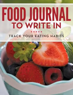 Deník na psaní o jídle: Deník: Sledujte své stravovací návyky - Food Journal To Write In: Track Your Eating Habits
