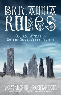 Britannia Rules: Uctívání bohyně ve starověké anglo-keltské společnosti - Britannia Rules: Goddess-Worship in Ancient Anglo-Celtic Society