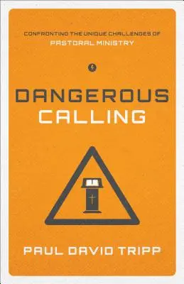 Nebezpečné povolání: (Paperback Edition) - Dangerous Calling: Confronting the Unique Challenges of Pastoral Ministry (Paperback Edition)