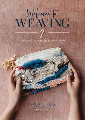 Vítejte v knize Tkaní 2: Techniky a projekty, které vás posunou dál - Welcome to Weaving 2: Techniques and Projects to Take You Further