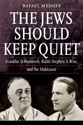 Židé by měli mlčet: Franklin D. Roosevelt, rabín Stephen S. Wise a holocaust - The Jews Should Keep Quiet: Franklin D. Roosevelt, Rabbi Stephen S. Wise, and the Holocaust
