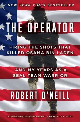 Operátor: Výstřely, které zabily Usámu bin Ládina, a léta strávená v týmu Seal Team Warrior - The Operator: Firing the Shots That Killed Osama Bin Laden and My Years as a Seal Team Warrior