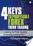 4 klíče k ziskovému obchodování s forexovými trendy: Klíčové klíče k obchodování Forex klíčů: Odhalení ziskového potenciálu trendových měnových párů - 4 Keys to Profitable Forex Trend Trading: Unlocking the Profit Potential of Trending Currency Pairs