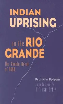 Indiánské povstání na Rio Grande: Pueblo Revolt of 1680: The Pueblo Revolt of 1680 (Vzpoura Pueblů v roce 1680). - Indian Uprising on the Rio Grande: The Pueblo Revolt of 1680