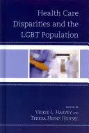 Rozdíly ve zdravotní péči a LGBT populace - Health Care Disparities and the LGBT Population