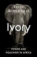 Slonovina: Slonovina - moc a pytláctví v Africe - Ivory: Power and Poaching in Africa
