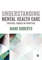 Porozumění péči o duševní zdraví: Kritické otázky v praxi - Understanding Mental Health Care: Critical Issues in Practice