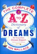 Kompletní slovník snů od A do Z - Staňte se odborníkem na sny - Complete A to Z Dictionary of Dreams - Be Your Own Dream Expert